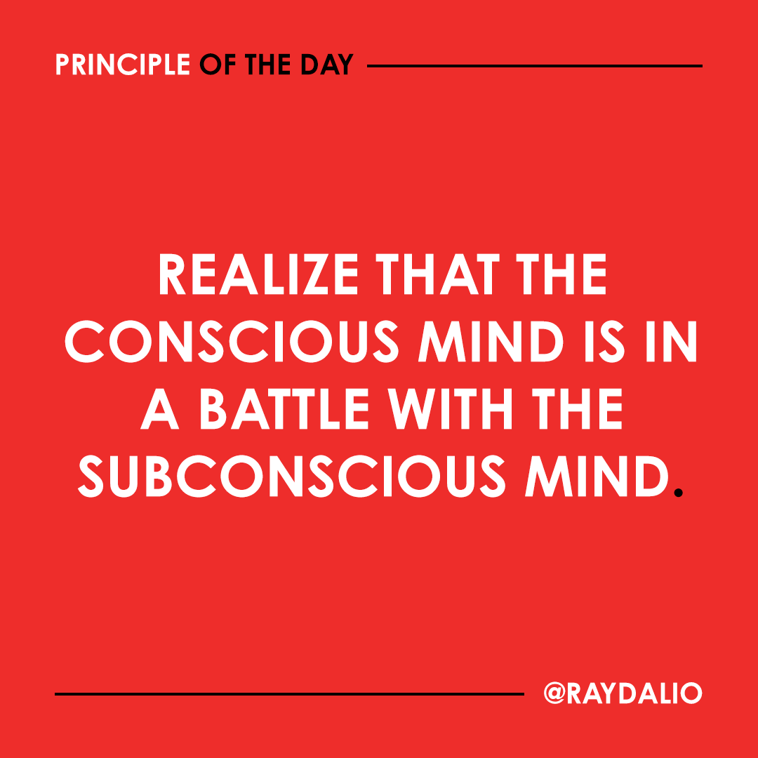 RayDalio's tweet photo. If you take nothing else away from these next series of principles, be aware of your subconscious—of how it can both harm you and help you, and how by consciously reflecting on what comes out of it, perhaps with the help of others, you can become happier and more effective. https://t.co/6xC18b21iv