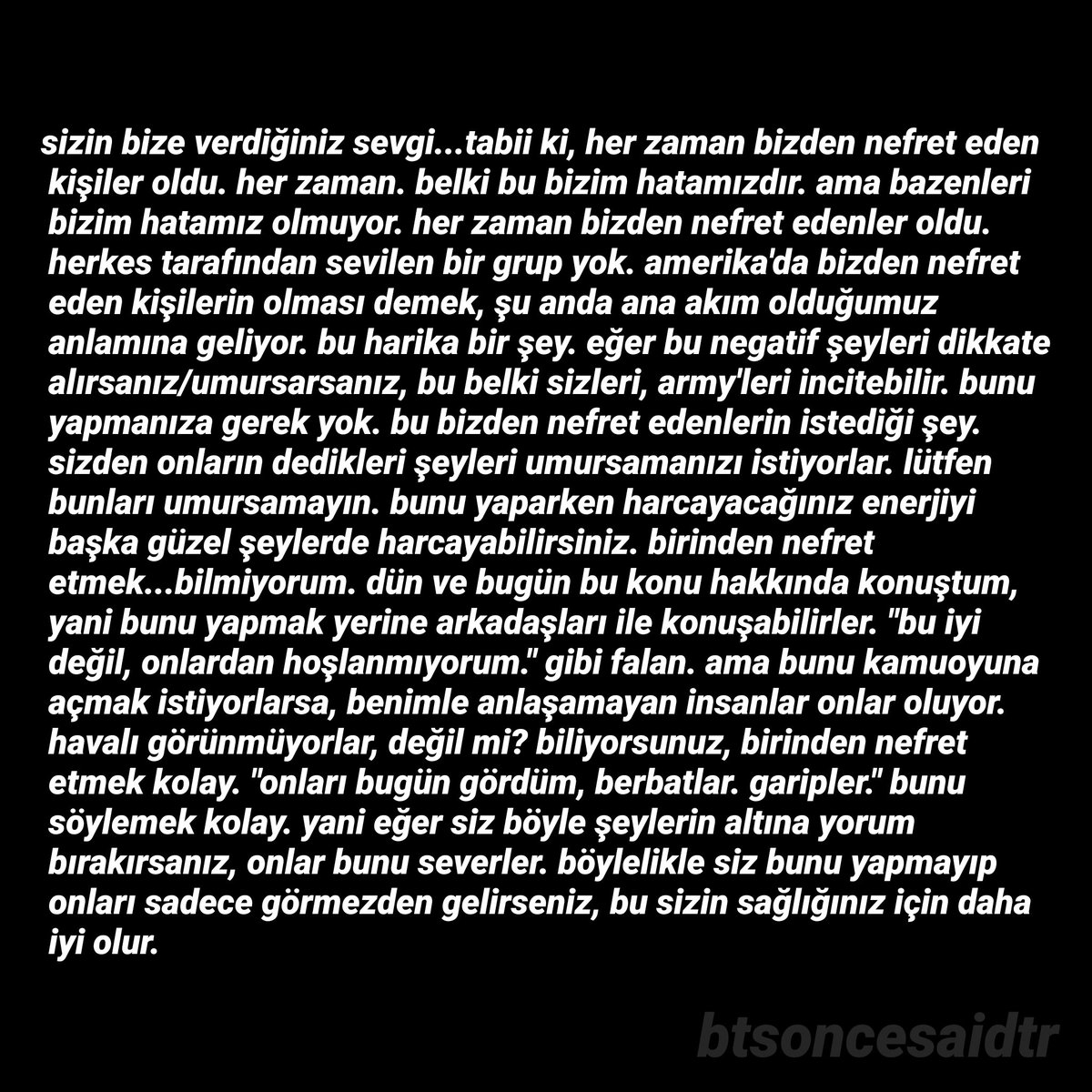 btsoncesaidtr's tweet photo. "onları bugün gördüm, berbatlar. garipler." bunu söylemek kolay. yani eğer siz böyle şeylerin altına yorum bırakırsanız, onlar [antiler] bunu severler. böylelikle siz bunu yapmayıp onları sadece görmezden gelirseniz, bu sizin sağlığınız için daha iyi olur.
-090422, namjoon, vlive https://t.co/8g5YsBxaf9