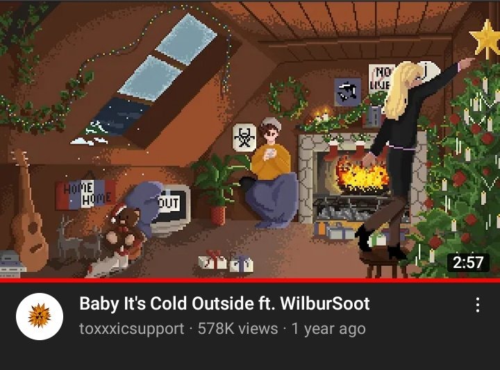 You guys know about the wilbur soot baby it's cold outside video right??!???