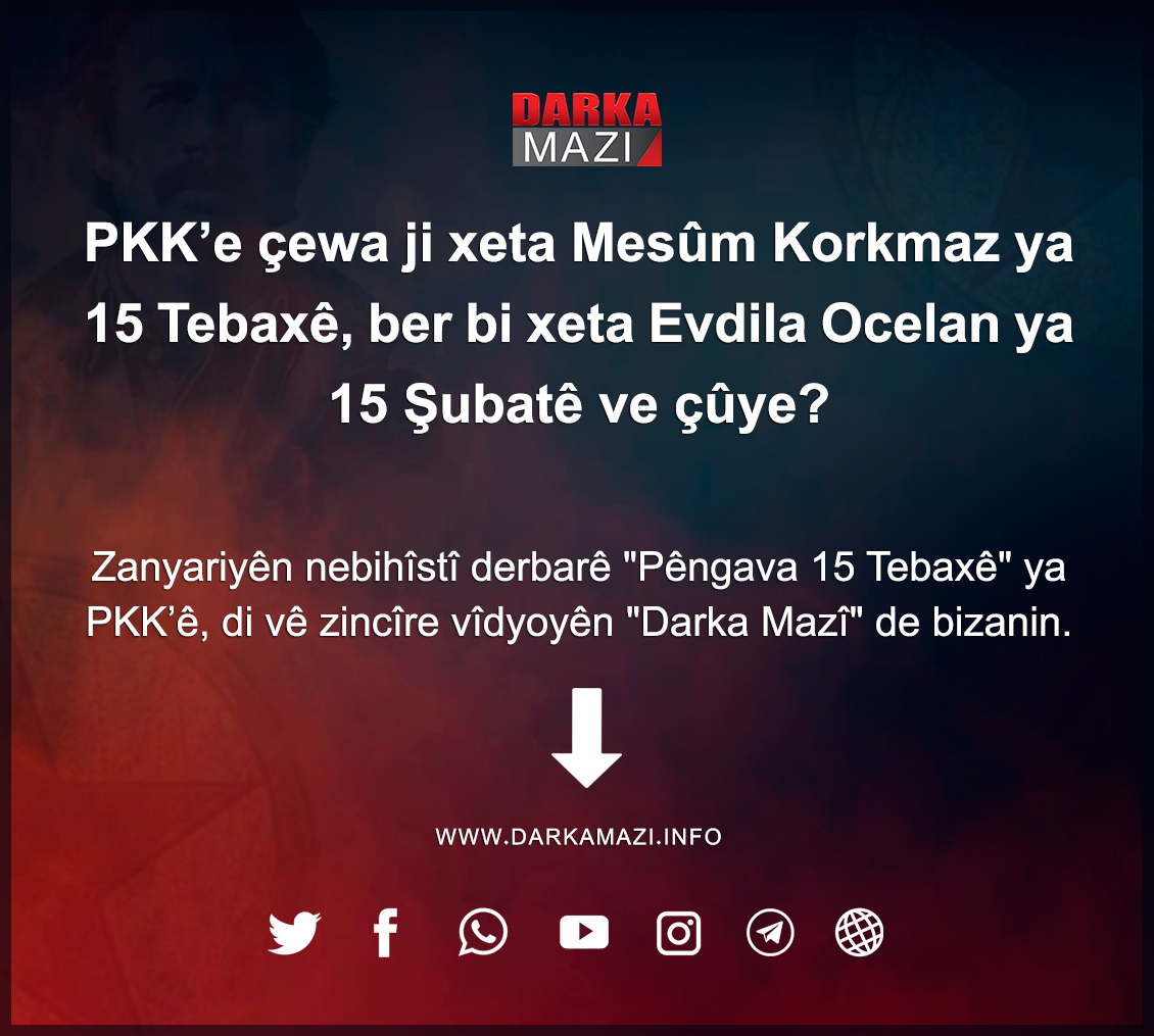 DarkaMaziLatini's tweet photo. #PKK’e çewa ji xeta #Mesûm #Korkmaz ya 15 Tebaxê, ber bi xeta #Evdila #Ocelan ya 15 Şubatê ve çûye?
Zanyariyên nebihîstî derbarê "Pêngava 15 Tebaxê" ya PKK’ê, di vê zincîre vîdyoyên #DarkaMazî de bizanin.
https://t.co/DPq3RMxKZW https://t.co/CrPEwwlWfF