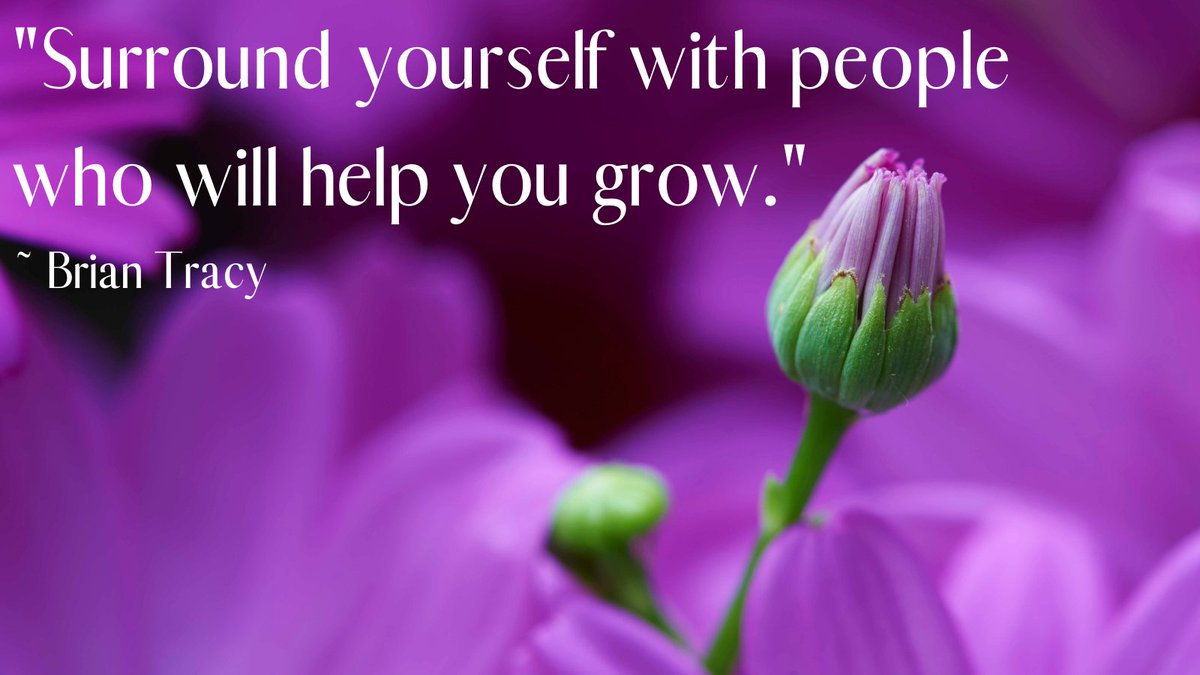 Surround yourself with people who will help you grow. ~ @BrianTracy #quote