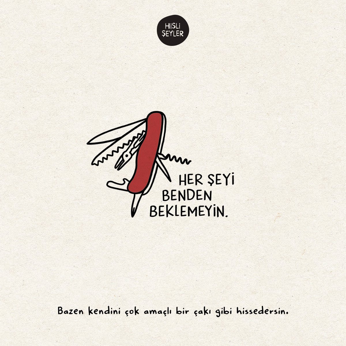 Bazen kendini çok amaçlı bir çakı gibi hissedersin. #HisliŞeyler.