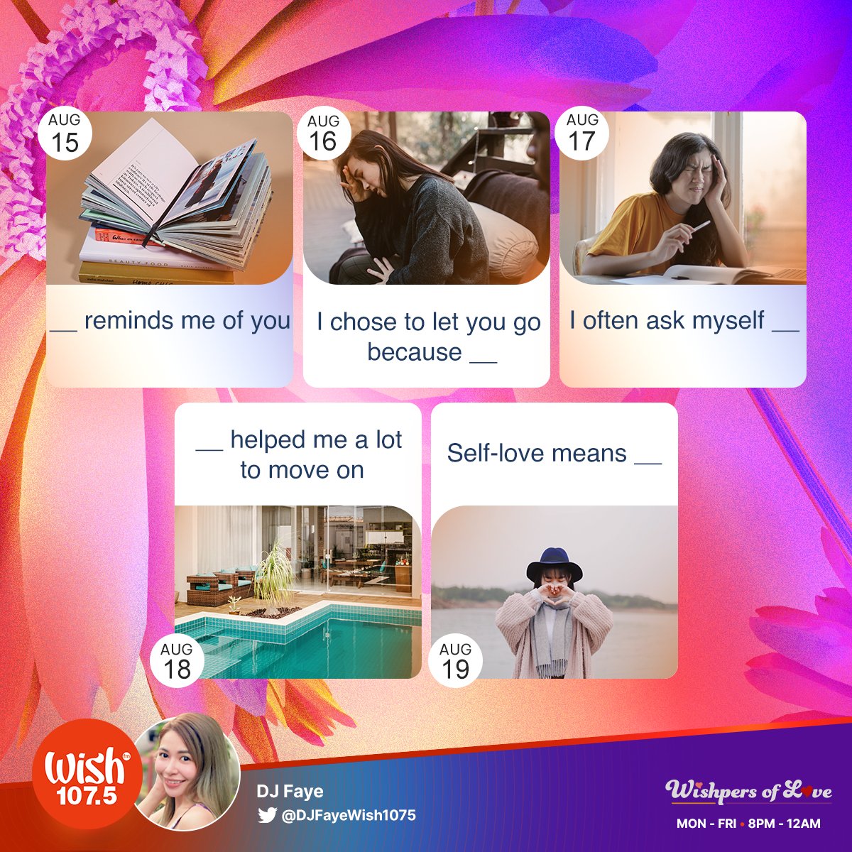 Hey, Wishers! Check out our You Complete Me topics for the week:

Aug. 15: __ reminds me of you
Aug. 16: I chose to let you go because __
Aug. 17: I often ask myself __
Aug. 18: __ helped me a lot to move on
Aug. 19: Self-love means __

Share your answers with <a href="/DjFayeWish1075/">DJ Faye</a>!
