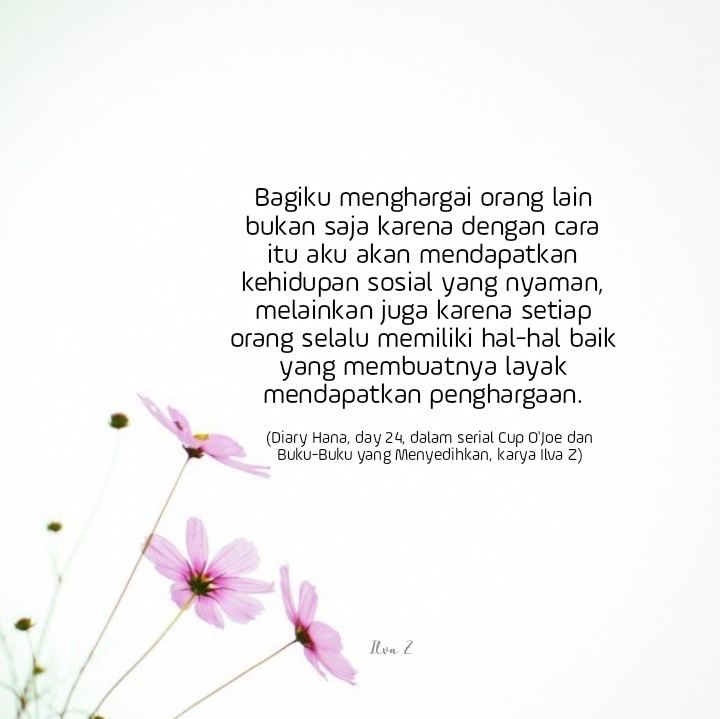 IlvaZuma's tweet photo. #1TahunOpinia 
#MediaSosialIndonesia 
Bagiku menghargai orang lain bukan saja karena dengan cara itu aku akan mendapatkan kehidupan sosial yang nyaman, melainkan juga karena setiap orang selalu memiliki hal-hal baik yang membuatnya layak mendapatkan penghargaan. https://t.co/RpYvXjLDXa