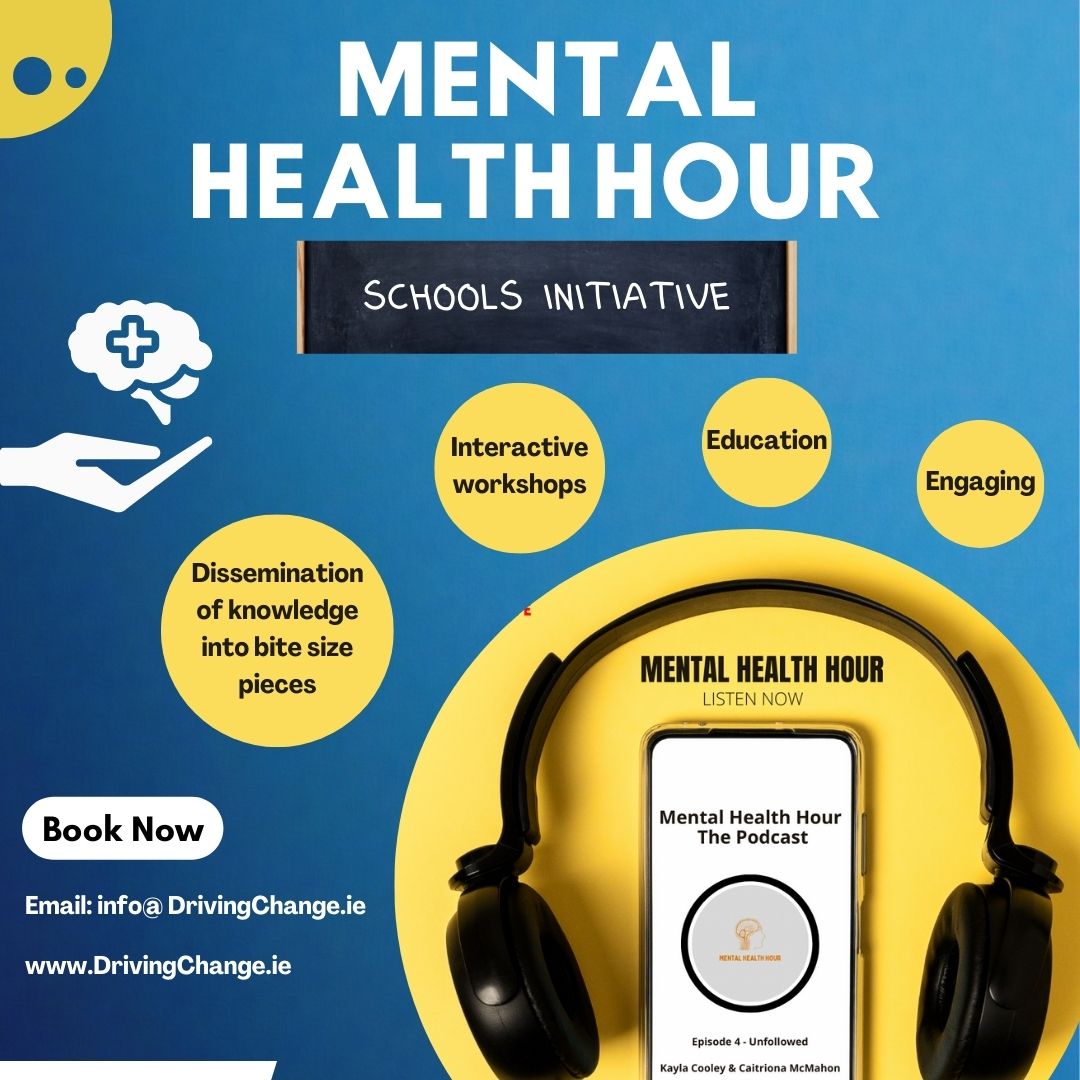 We are thrilled to announce the launch of our Mental Health Hour Schools Initiative facilitated by <a href="/Kayla_cooley/">Dr. Kayla Cooley</a> &amp; <a href="/Caitriona_Mac/">Caitriona Mc Mahon Cooley</a> 

For more info or bookings email: info@drivingchange.ie