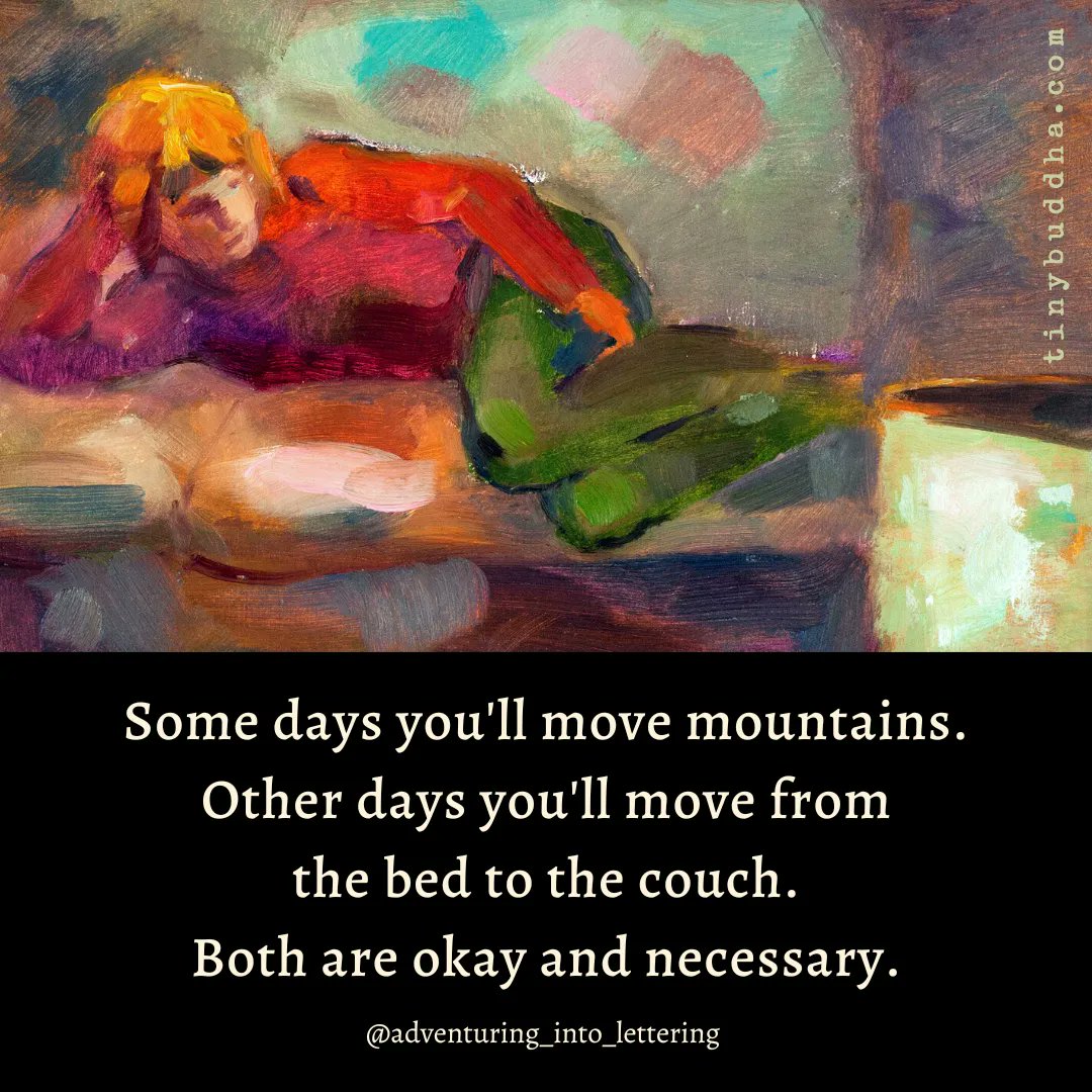 'Some days you'll move mountains. Other days you'll move from the bed to the couch. Both are okay and necessary.'