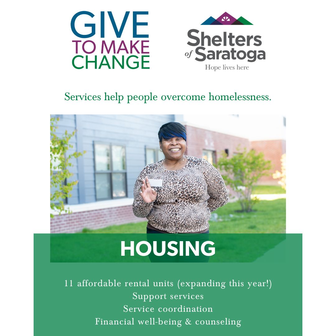 DID YOU KNOW: 
We manage 11 supportive apartment units in downtown Saratoga Springs. Tenants receive ongoing support through counseling, financial well-being, and education to enhance long-term housing. Shelters of Saratoga will open 9 more supportive apartment units in 2023.