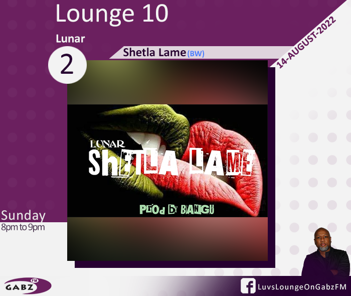 #Lounge10 no.2 <a href="/EdnahLunar/">LUNAR</a>-Shetla Lame🇧🇼 

#LuvsLounge <a href="/Gabz_FM/">Gabz-FM</a>