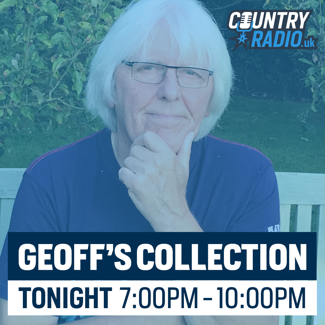 ON NEXT: GEOFF'S COLLECTION 7:00pm - 10:00pm LIVE exclusively on CountryRadio.uk Contact Geoff by texting 'GEOFF and your message' to 078600 18526 or by email to geoff@countryradio.uk CountryRadio.uk | TuneIn | “Alexa, enable Country Radio” | Mixcloud Live