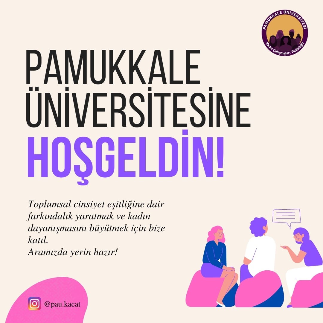 Herkese selamlar 💜
PAÜ'yü tercih ettiğin için çok şanslısın 🥳
Çünkü Kadın Çalışmaları Topluluğu ile eşit ve mutlu bir kampüse adım adım ilerleyebilirsin 💃🏼
Pamukkale Üniversitesi'ne hoşgeldin! 💜✨