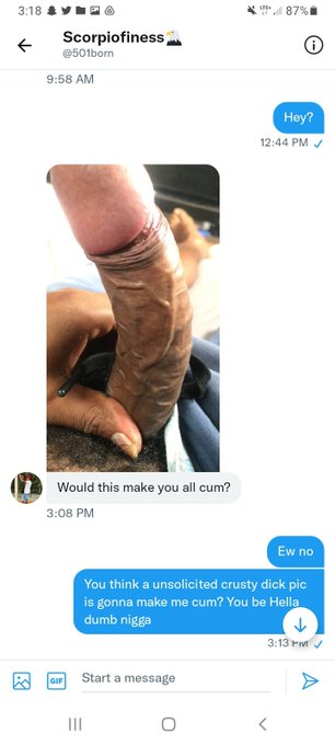 If you send me a crusty ass dick picture that I didn't ask for and then that finna make me cum. Yous