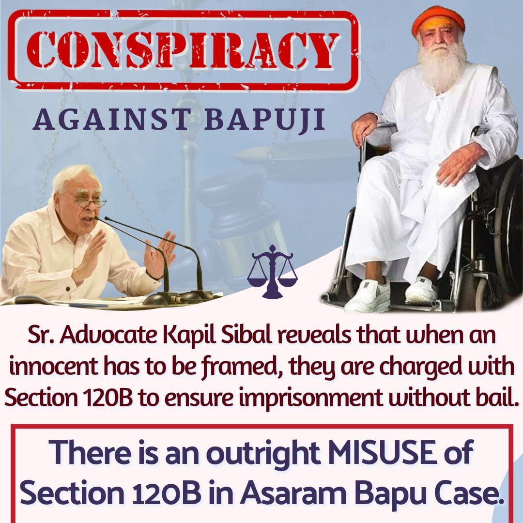 Sr. Advocate Kapil Sibal reveals that when an innocent has to be framed, they are charged with Section 120B to ensure imprisonment without bail. There is an outright misuse of Section 120B in Asaram Bapu Case.
Conspiracy Against Bapuji
#साजिश_के_शिकार_संत