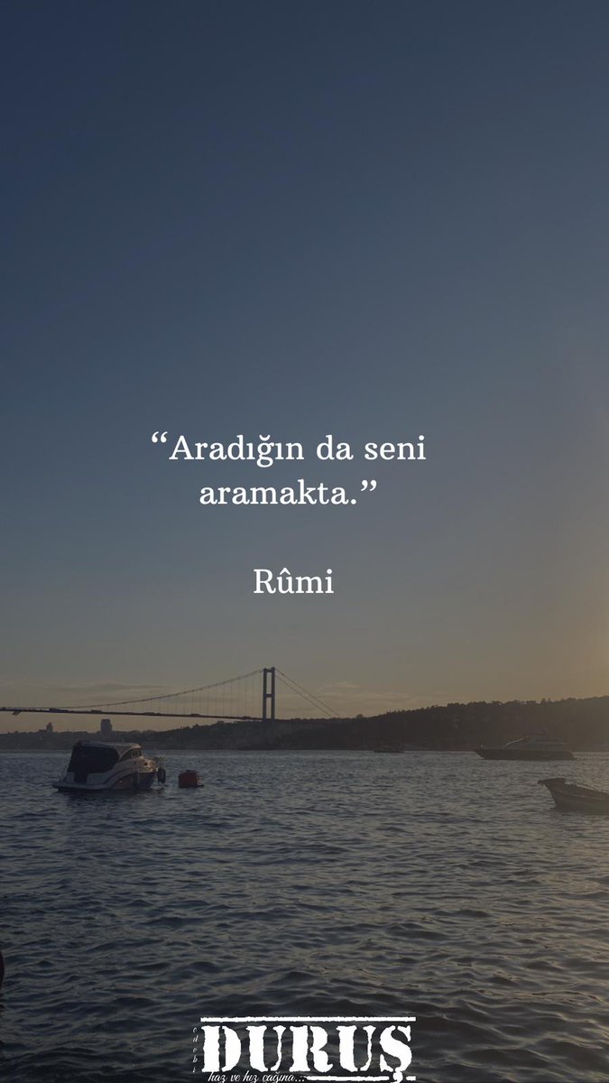 "Aradığın da seni aramakta."

Rûmi