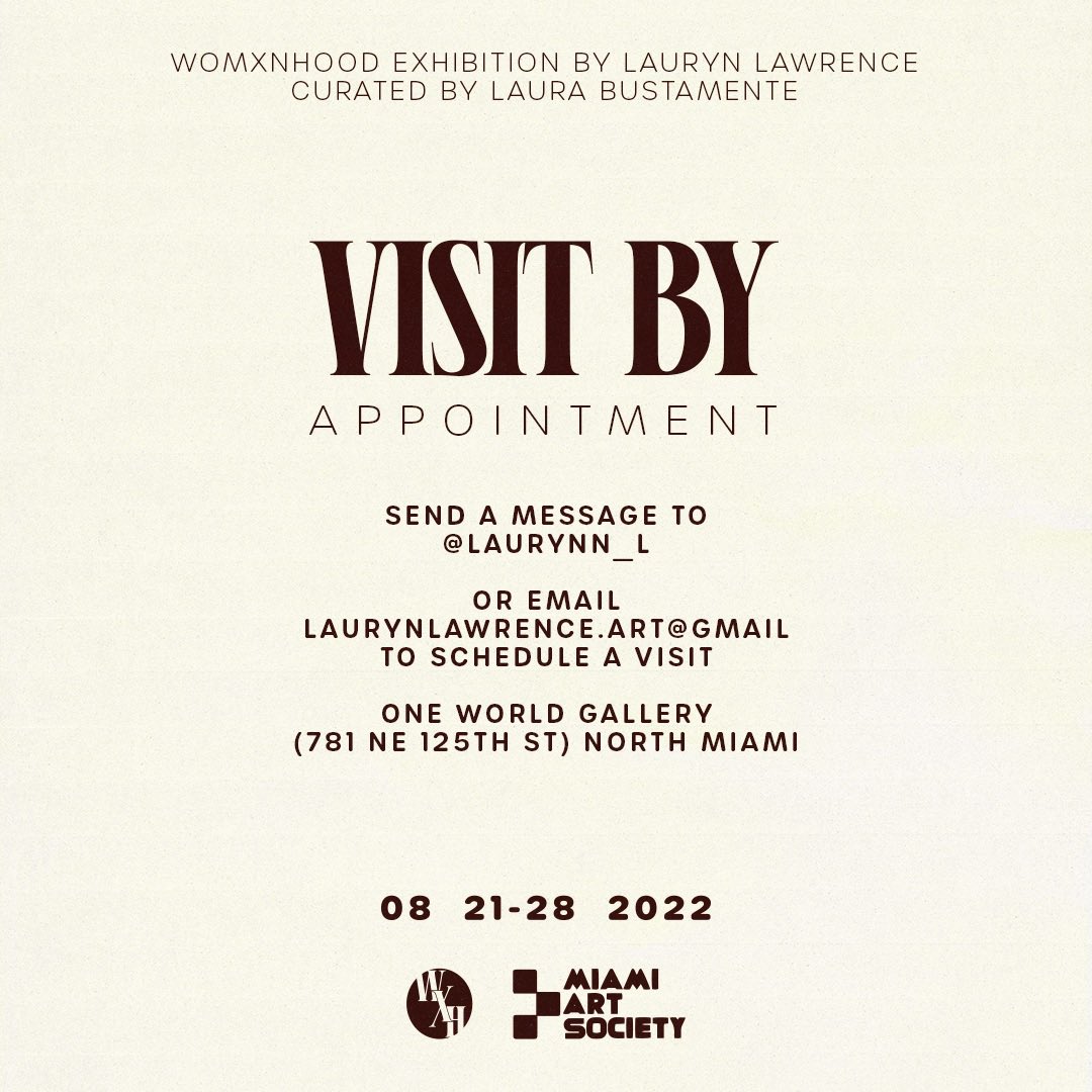 Womxnhood Exhibition
Opening on August 20th, 2022

The Womxnhood Exhibition will be on view from August 20th-28th. 

During the following dates: August 21st-28th the gallery will be open by appointment, so send me a message if you would like to check out the show on these days!