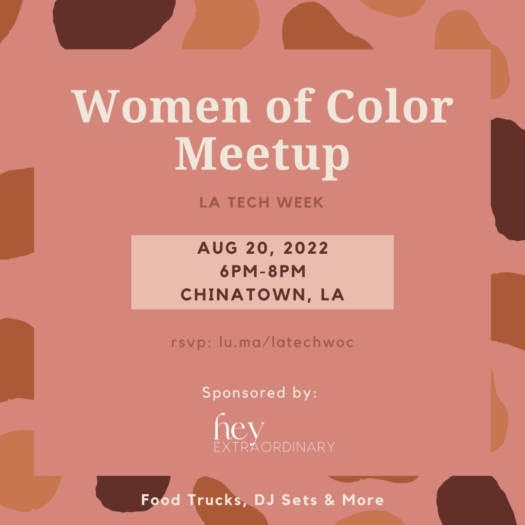 It’s LA Tech week! This Saturday I’m hosting a meetup for Women of Color from 6-8 in Chinatown. Come hang, enjoy some food trucks and DJ sets. Register here: lu.ma/latechwoc