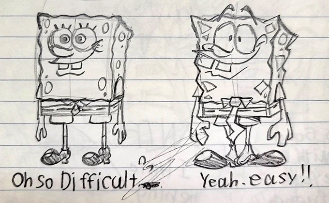 As someone who grew up watching "tom and jerry" and "looney tunes" from an early age, I find it difficult to draw SpongeBob true to the original. But is this part of the learning process?( Habitual version) 