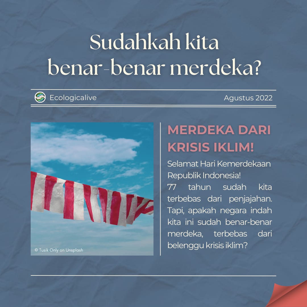 Postingan dari #Ecologicalive yang terlalu sayang untuk nggak di-share? "Sudahkah kita merdeka dari #krisisiklim?" #IndonesiaBikinBangga #TeamUpForImpact #UntukmuBumiku (1/7)