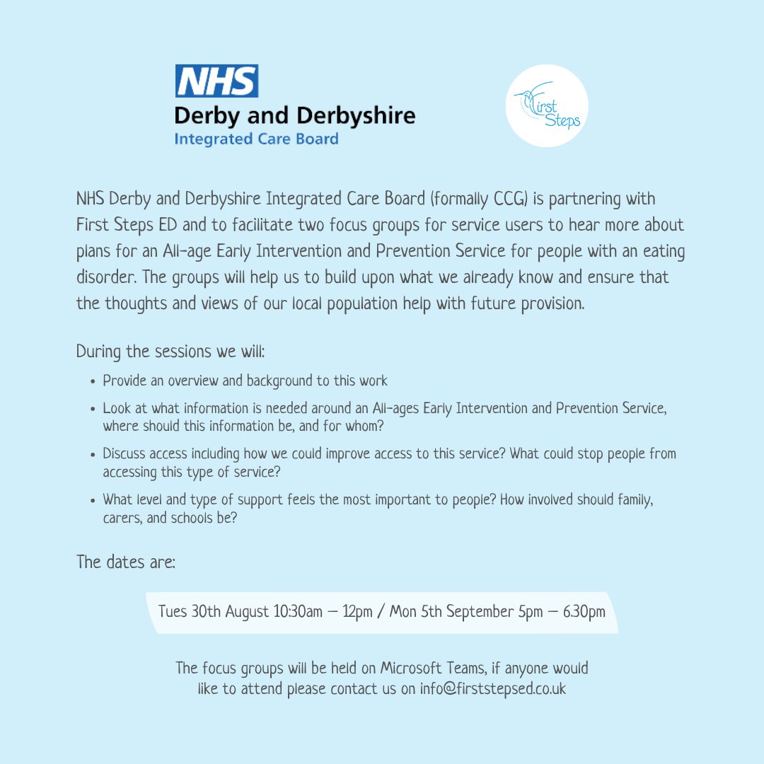 FirstStepsED (@firststepsed) on Twitter photo Join NHS Derby and Derbyshire ICB for a focus group to hear more about their plans for their 'all-ages early intervention and prevention' Service for people with an eating disorder. Tues 30th Aug 10:30am // Mon 5th Sept 5pm
Register your interest at info@firststepsed.co.uk Join NHS Derby and Derbyshire ICB for a focus group to hear more about their plans for their 'all-ages early intervention and prevention' Service for people with an eating disorder. Tues 30th Aug 10:30am // Mon 5th Sept 5pm
Register your interest at info@firststepsed.co.uk