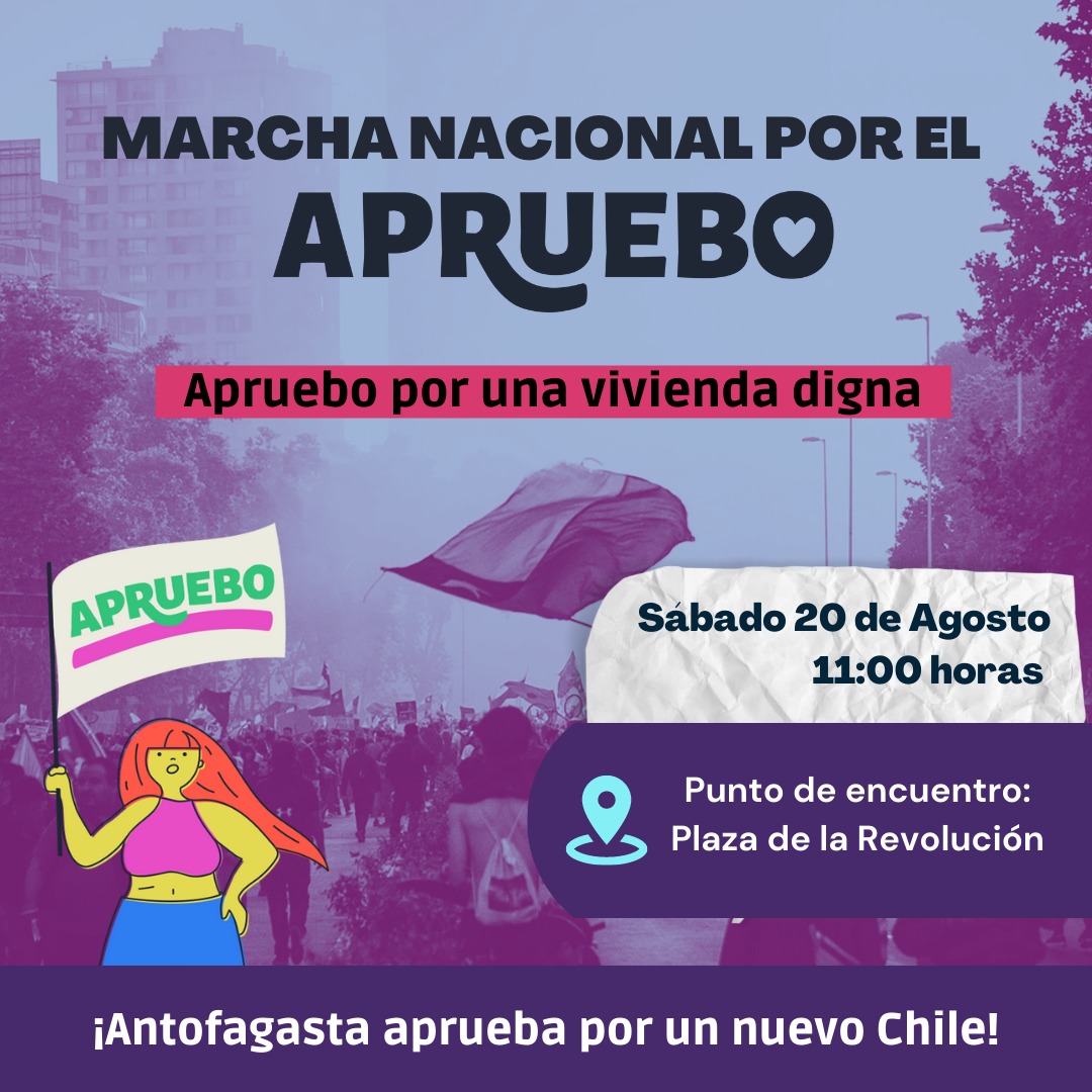🟣Este sábado 20 de agosto desde las 11:00 horas se realizará la Marcha Nacional del #Apruebo por una vivienda digna, todas/os invitados a participar, en #Antofagasta punto de encuentro Plaza de la Revolución ✅ #AprueboConEsperanza #Apruebo