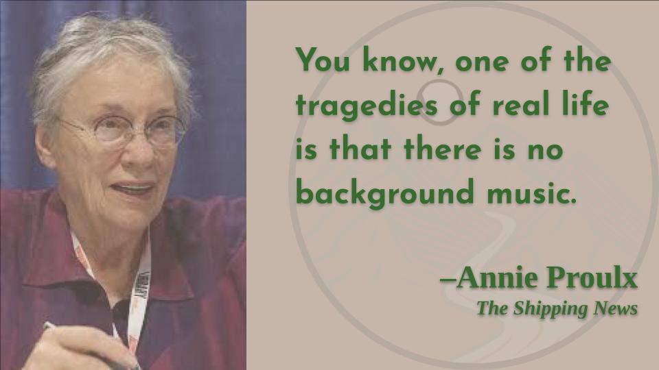 That\s why we invented mp3 files. . . .
Happy birthday, Annie Proulx! 
