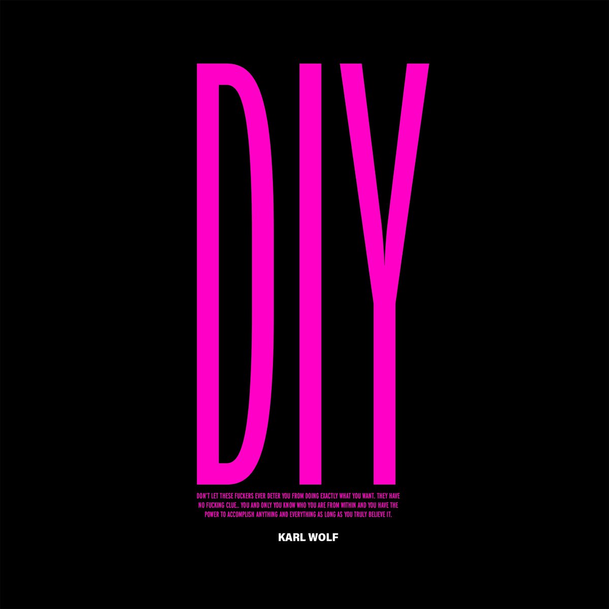"DON'T LET THESE FUCKERS EVER DETER YOU FROM DOING EXACTLY WHAT YOU WANT. THEY HAVE
NO FUCKING CLUE.. YOU AND ONLY YOU KNOW WHO YOU ARE FROM WITHIN AND YOU HAVE THE
POWER TO ACCOMPLISH ANYTHING AND EVERYTHING AS LONG AS YOU TRULY BELIEVE IT."
- Karl Wolf
#DIY #Sept2nd2022