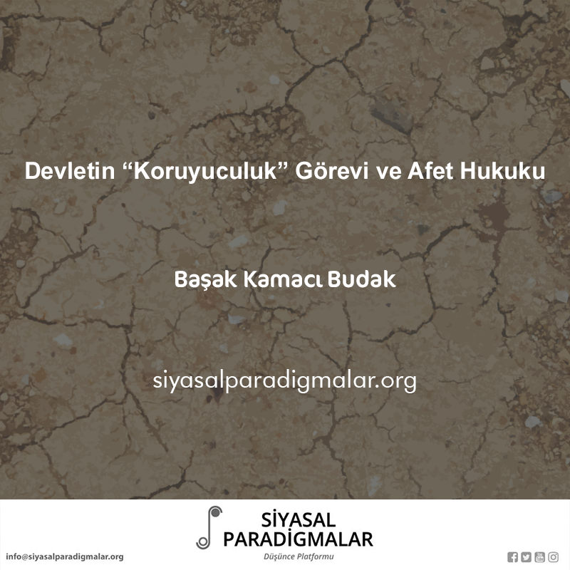 Başak Kamacı Budak'ın “Devletin “Koruyuculuk” Görevi ve Afet Hukuku" başlıklı yazısına siyasalparadigmalar.org/devletin-koruy… adresinden ulaşabilirsiniz.