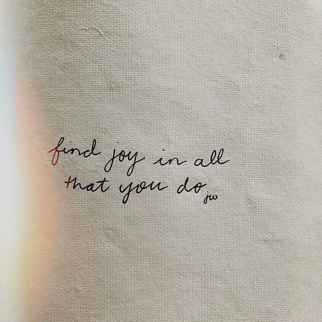 Find joy in all that you do. 💛