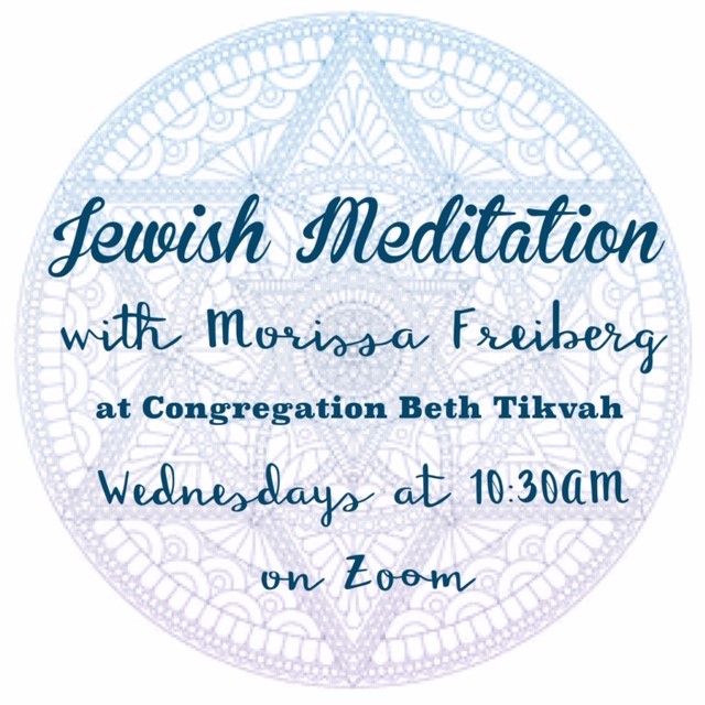 Join Morissa Freiberg every Wednesday morning for a guided meditation that will quiet your mind and bring you calm, all in the comfort of your own home! You can find the Zoom link in this week's News From Beth Tikvah.