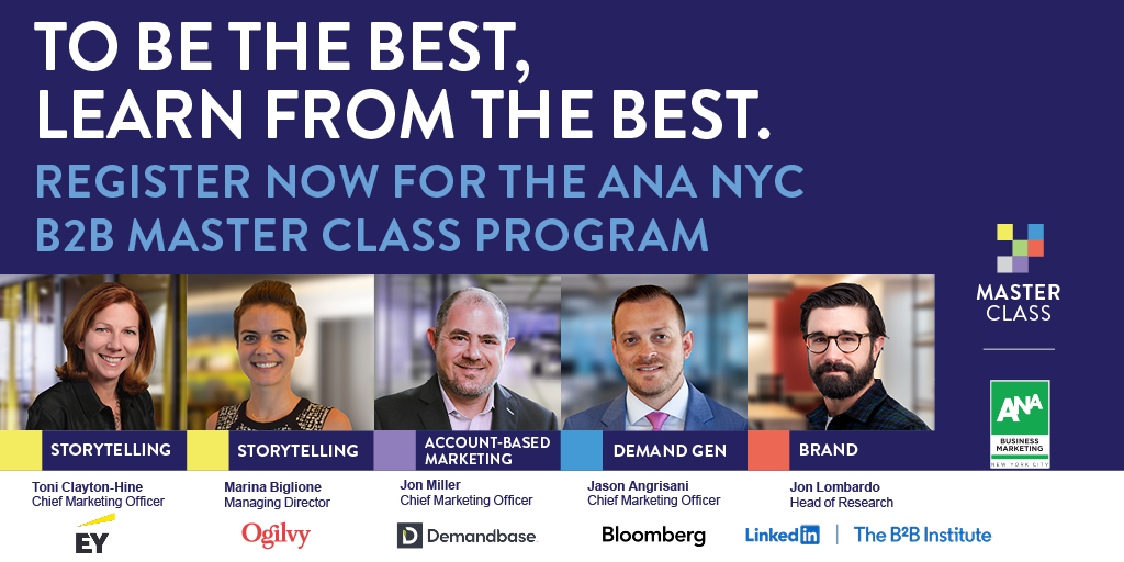 Learn from the best and brightest minds in B2B marketing. 

Register now for the <a href="/ANAB2BNYC/">ANA Business Marketing NYC</a> Master Class Program– a 4-class virtual career development series, including Storytelling, Account-Based Marketing, Demand Gen and Brand: bit.ly/3dgOTSG 

#B2BMasterClass