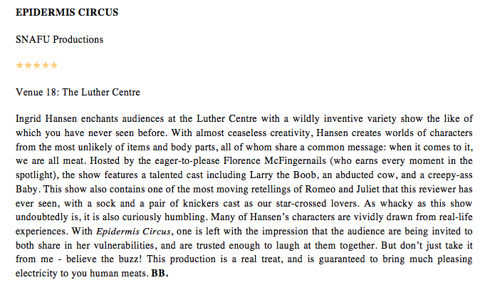 FRINGE REVIEW: EPIDERMIS CIRCUS get a resounding (FIVE STARS) from us! Be sure to catch <a href="/SnafuDance/">SNAFU Society of Unexpected Spectacles</a>'s  
wonderful new show at <a href="/Grindstoneyeg/">Grindstone Theatre</a>'s Luther Centre.
 
<a href="/edmontonfringe/">Edmonton Fringe</a>
#yegfringe