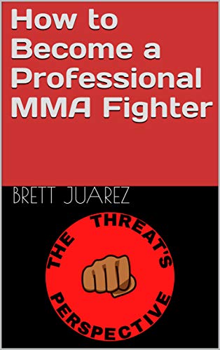 Download How To Become A Professional MMA Fighter By Brett Juarez download-how-to-become-a-professional-mma-fighter-by-brett-juarez