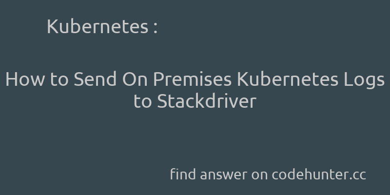 korohub's tweet image. Kubernetes: How to Send On Premises Kubernetes Logs to Stackdriver - #kubernetes - #fluentd - #stackdriver - #google-cloud-stackdriver  - Answer link : codehunter.cc/a/kubernetes/h…