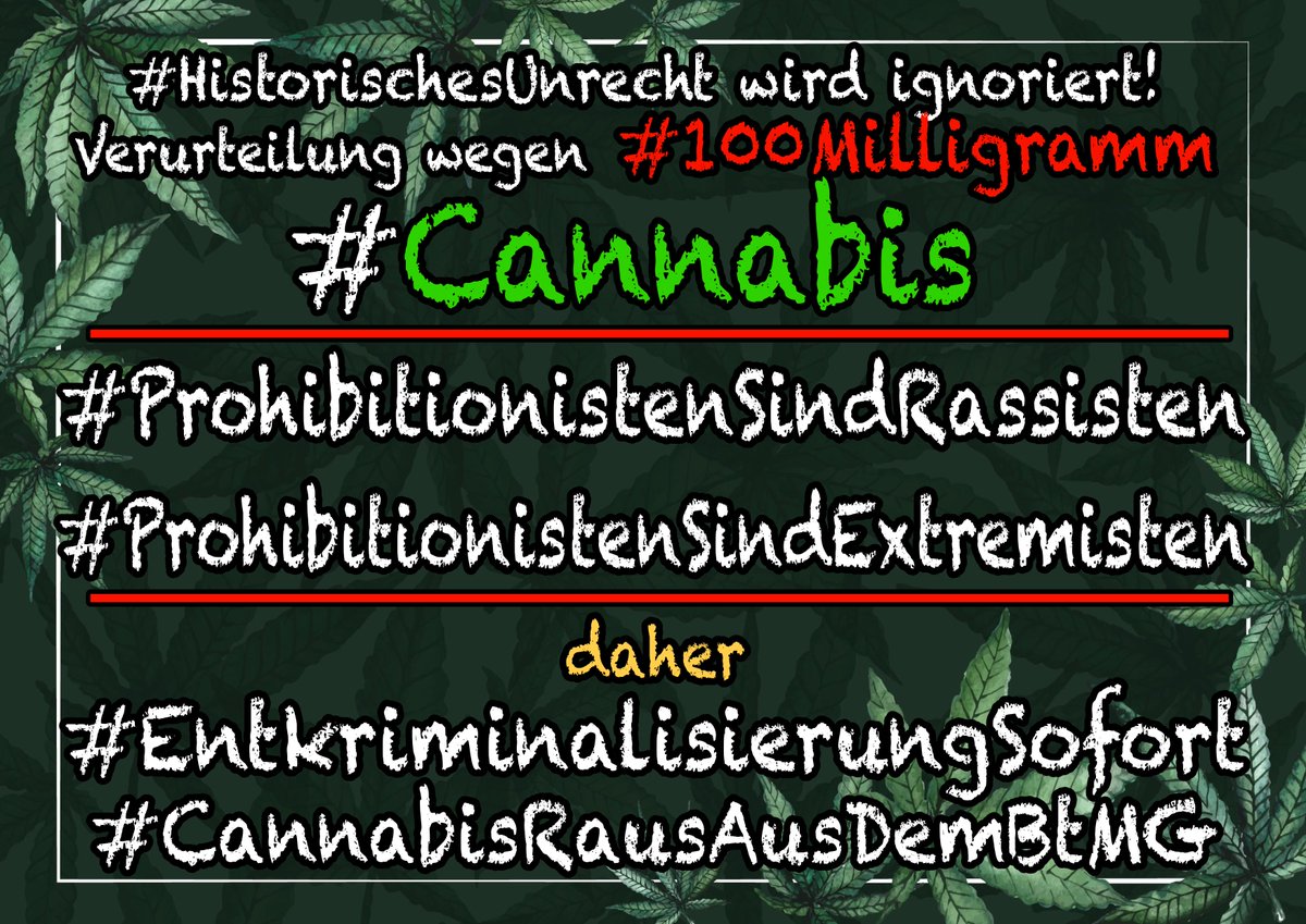 Verurteilt wegen #100Milligramm #Cannabis ist ein #Skandal. #HistorischesUnrecht & #Rassismus zum Thema ignoriert d. Politik konsequent, Polizeigewerkschaften radikalisieren sich, Menschen werden verfolgt/erniedrigt. Die #RoteLinie ist überschritten! #Weedmob #aufstehen #lautsein