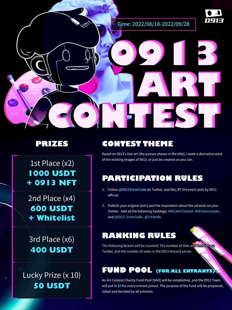 🖌0913 Art Contest

Prizes:
2⃣🥇: 1000USDT+0913NFT
4⃣🥈: 600USDT+WL
6⃣🥉: 400USDT
🔟Lucky Winners：50USDT

To join:
- Follow &amp; <a href="/0913_ErrorCode/">0913 ErrorCode</a>
- Like, RT &amp; Tag 2 friends
- Show off your art with #0913ArtContest #0913errorcode

💬Join contest: discord.gg/BD4V2wT4V3
