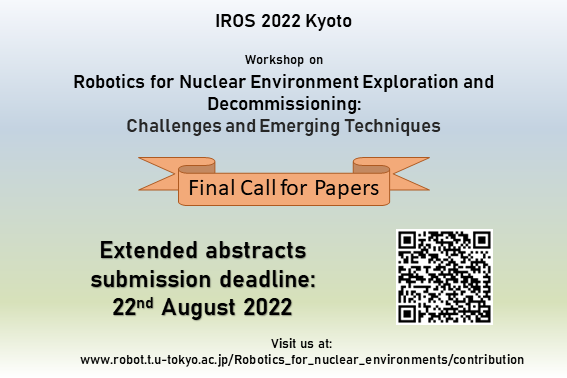 DEADLINES ARE APPROACHING!!
Hurry and submit your extended abstracts to our IROS 2022 workshop, "Robotics for Nuclear Environments Exploration and Decommissioning" before 22nd August!

More info and submission instructions at: robot.t.u-tokyo.ac.jp/Robotics_for_n…