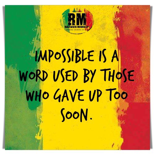 RastafariM's tweet photo. Impossible is a word used by those who gave up too soon. https://t.co/S32o3SpddW