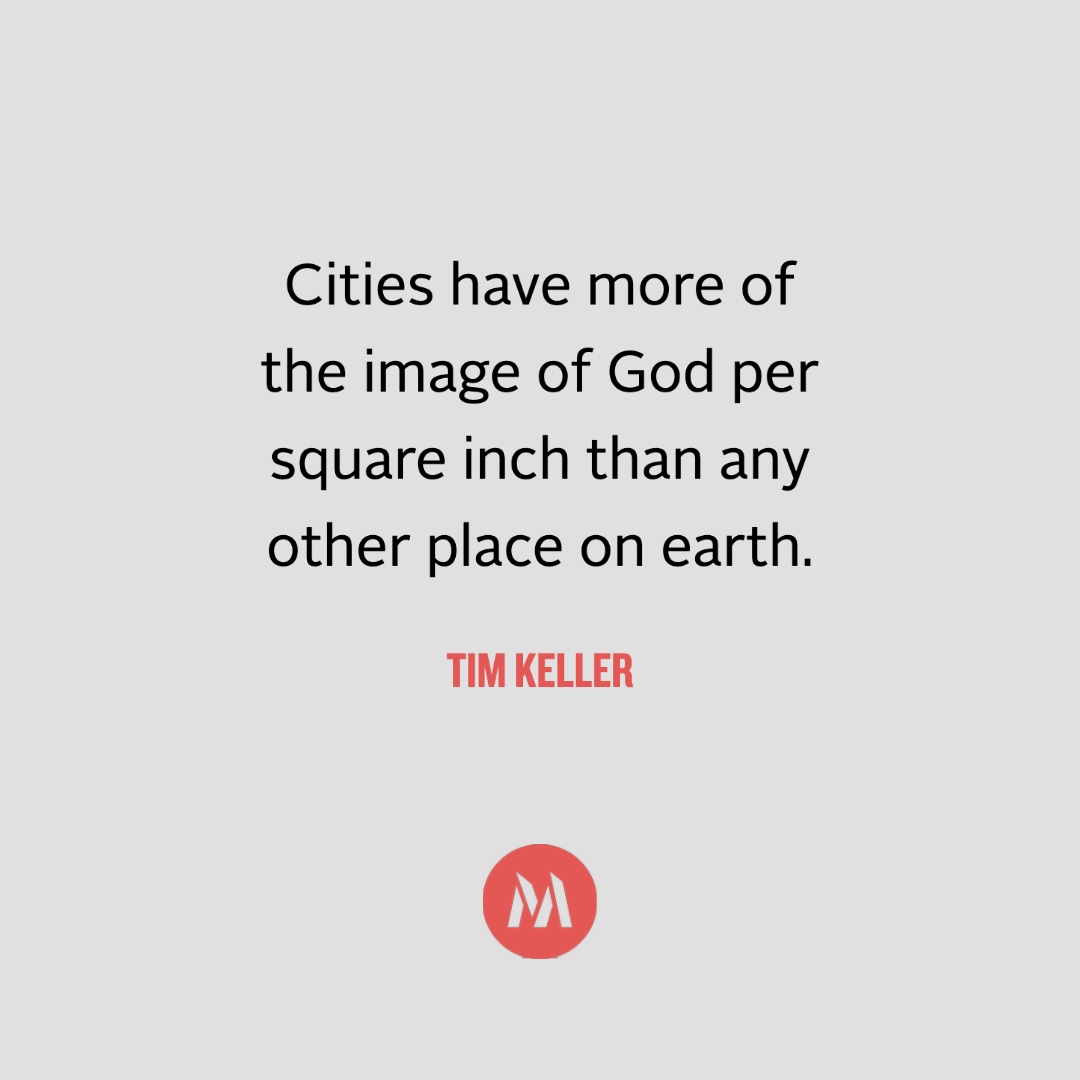 This is why cities are so important! They're filled with the image bearers of God and able to be reconciled to Him!