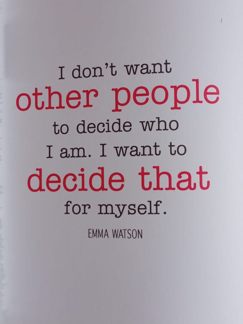 "No quiero que otras personas decidan quién soy. Quiero decidir eso por mi misma"
Emma Watson. 

Source: Book - women in their own works.