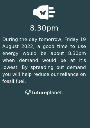 CarbonWatchIE's tweet photo. During the day tomorrow, Friday 19 August 2022, a good time to use energy would be about 8.30pm when demand would be at it's lowest.  By spreading out demand you will help reduce our reliance on fossil fuel. https://t.co/WEGENi54iK
