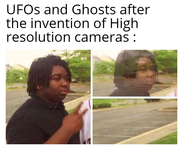 LessThanMemes's tweet photo. As technology advances, ghosts and aliens got smarter https://t.co/YkCGKuNMIc