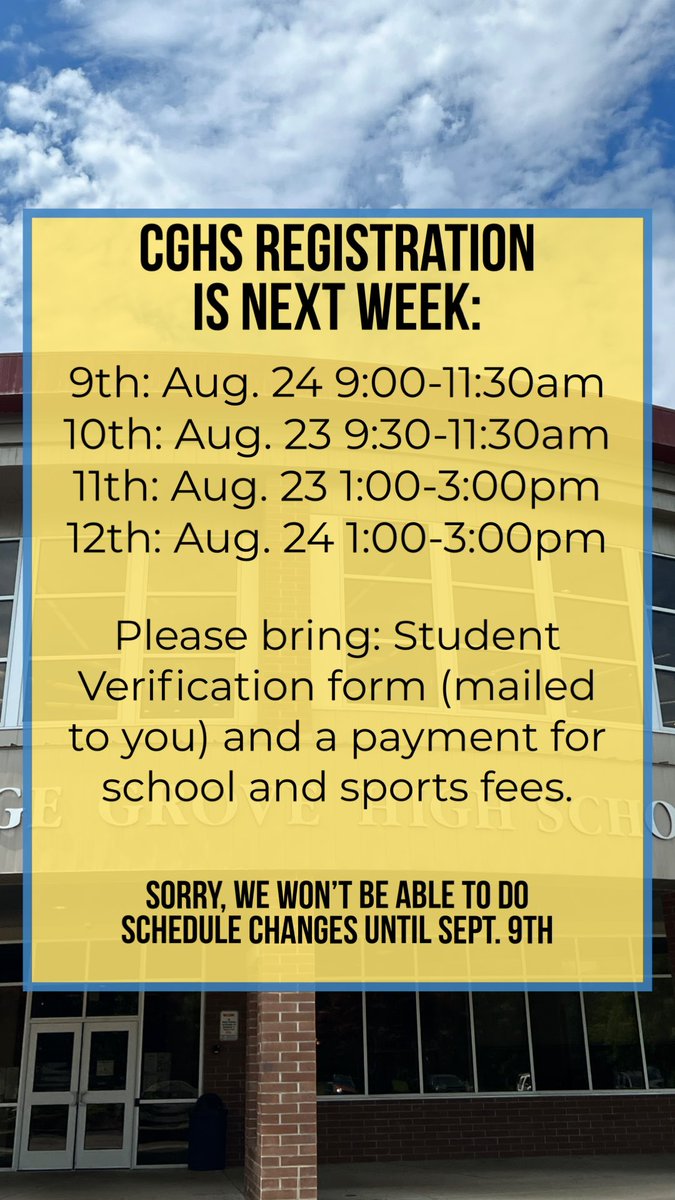 CGHS registration is next week in our cafeteria:

9th grade: Aug. 24 9:00-11:30am
10th grade: Aug. 23 9:30-11:30am
11th grade: Aug. 23 1:00-3:00pm
12th grade: Aug. 24 1:00-3:00pm

Please bring: Student Verification form (mailed to you) and a payment for school and sports fees.