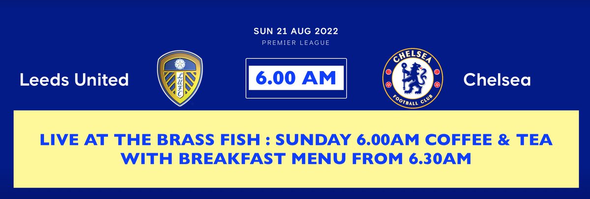 Leeds United v Chelsea: The Brass Fish will be open for our 6.00am Sunday match. Tea, coffee, breakfast ... beer?
C'mon You Early Morning Blues fans!