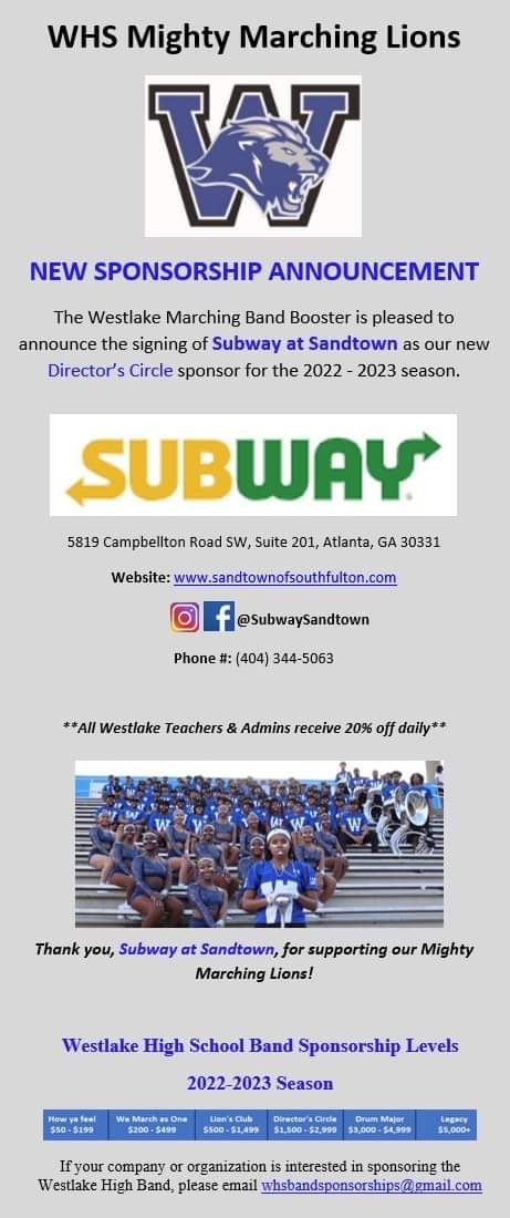 The Lions are proud to announce that Subway at Sandtown is our new Director’s  Circle sponsor for the 2022 -2023 season!! Subway At Sandtown 

  FB &amp; IG: <a href="/SubwaySandtown/">Subway at Sandtown</a>

If you, your company or org., are interested in sponsorships, emailwhsbandsponsorships@gmail.com