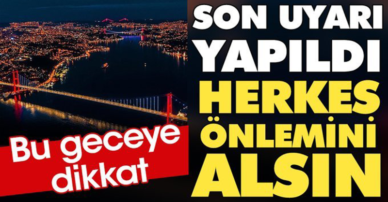 T21comtr's tweet photo. Bu geceye dikkat. Son uyarı yapıldı herkes önlemini alsın