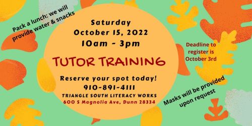 Tutor Training will happen in Dunn, NC on Oct. 15th from 10 to 3. Bring a lunch; we'll supply everything else for you to become a HERO to a local adult.