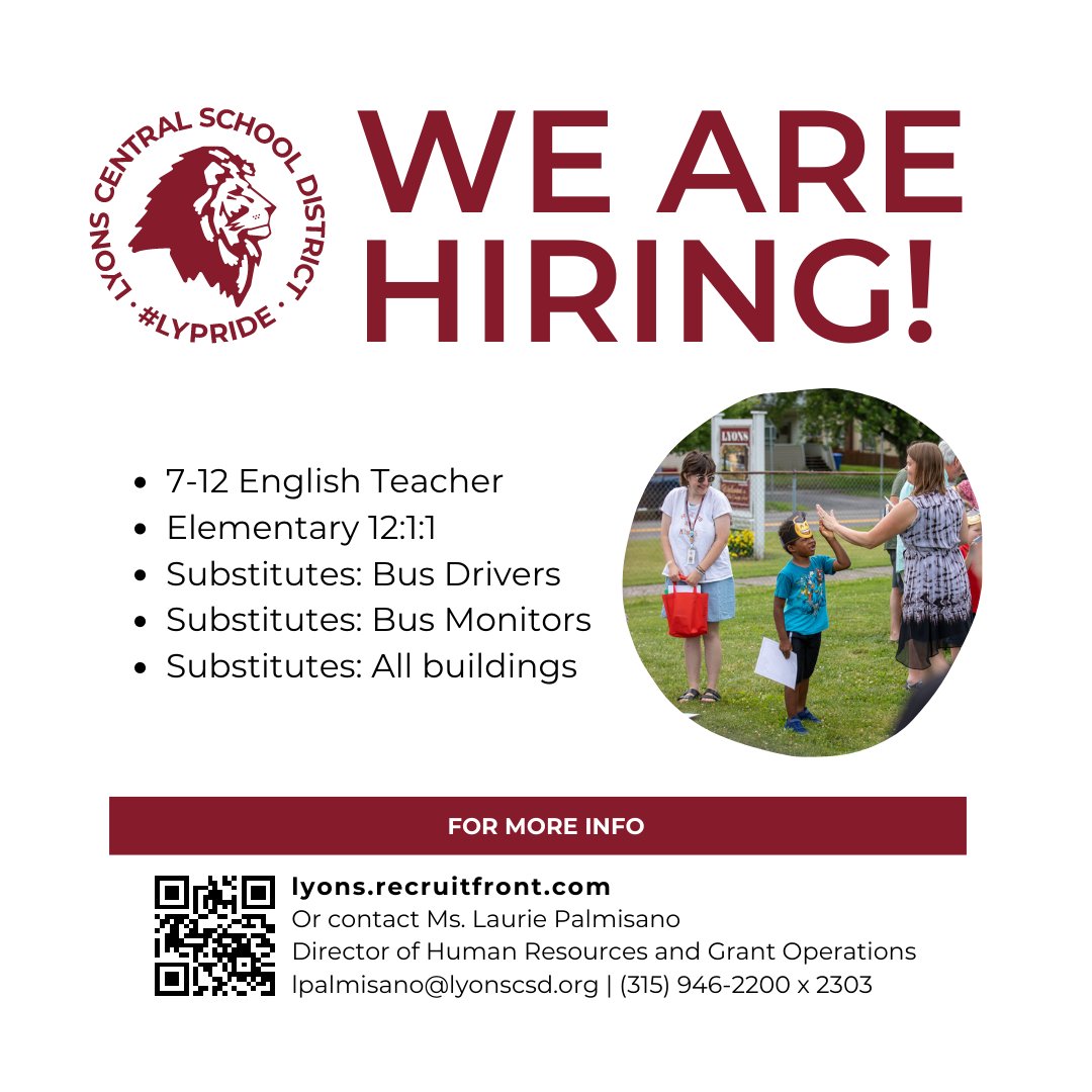 Join the #LYPride! Visit lyons.recruitfront.com to view our open positions, including:

- 7-12 English Teacher
- Elementary 12:1:1
- Substitute Bus Drivers and Monitors
- Substitutes: All buildings

Or contact Laurie Palmisano at lpalmisano@lyonscsd.org or (315) 946-2200 x 2303