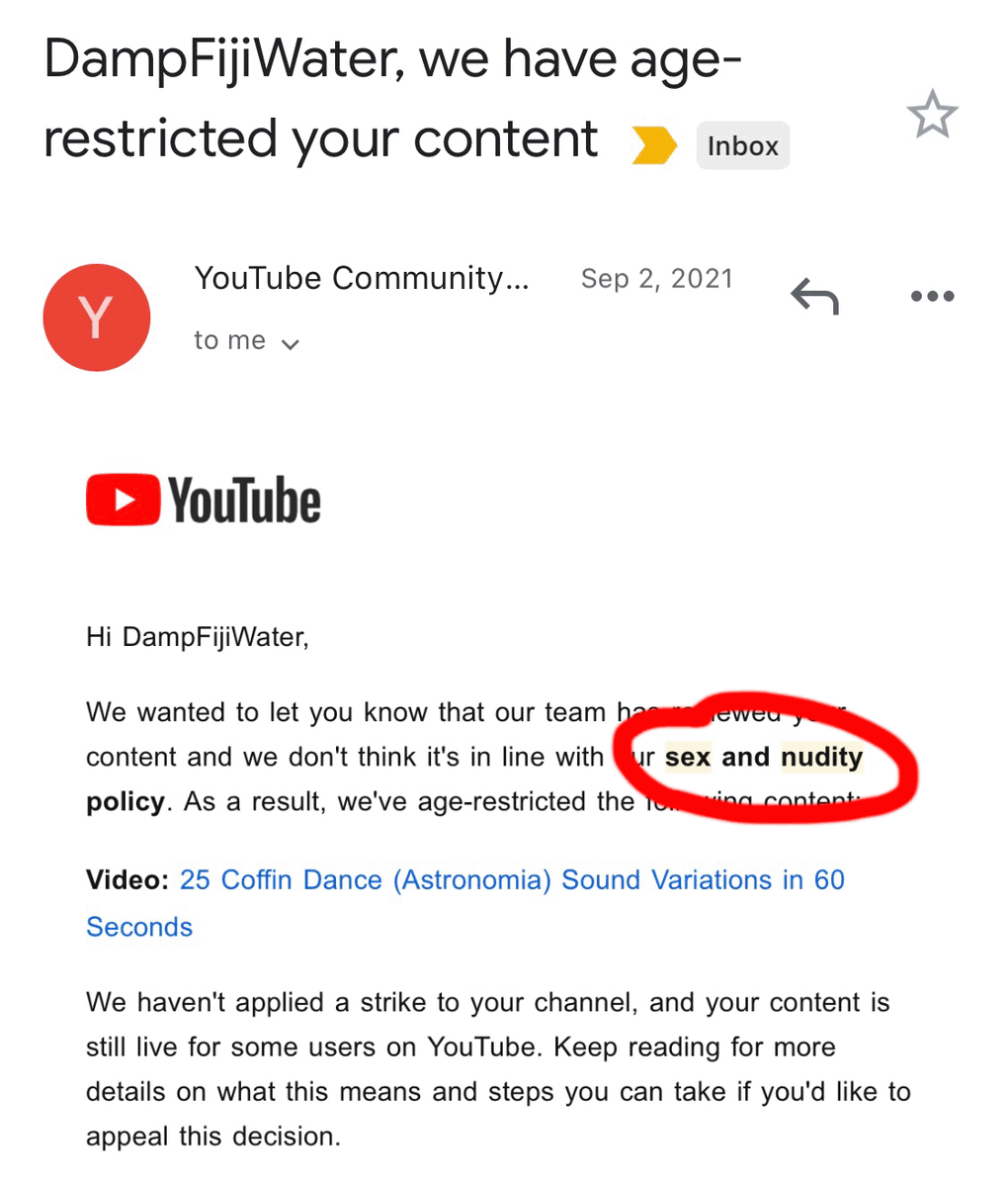 DampFiji's tweet photo. Hey @TeamYouTube !

My "Coffin Dance Sound Variations" video with over 55 million views received an age restriction for violating the "s*x and nudity" guidelines despite not containing any nudity whatsoever.

I appealed this restriction but was instantly denied.

Please help! https://t.co/VHiBhCcX9s