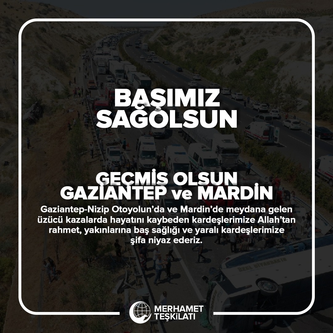 #Gaziantep Nizip Otoyolu'nda ve #Mardin de meydana gelen üzücü kazalarda hayatını kaybeden kardeşlerimize Allah'tan rahmet, yakınlarına başsağlığı ve yaralı kardeşlerimize şifa niyaz ederiz.