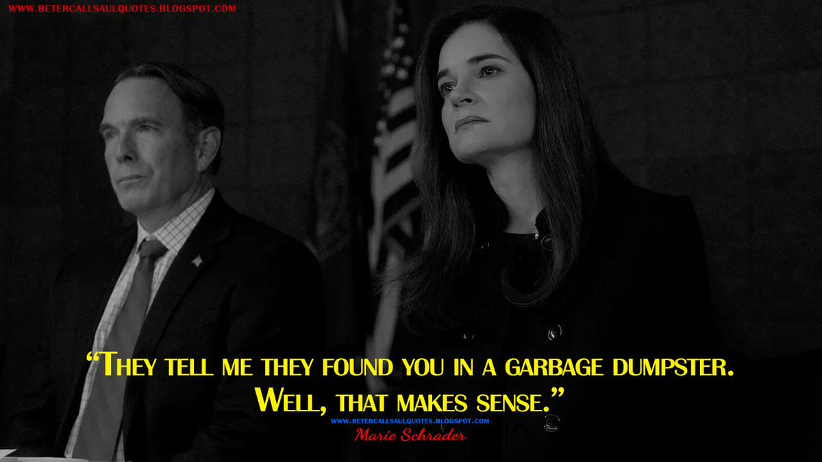 Marie Schrader: They tell me they found you in a garbage dumpster. Well, that makes sense.
bettercallsaulquotes.blogspot.com
#BetterCallSaul #BetterCallSaulQuotes