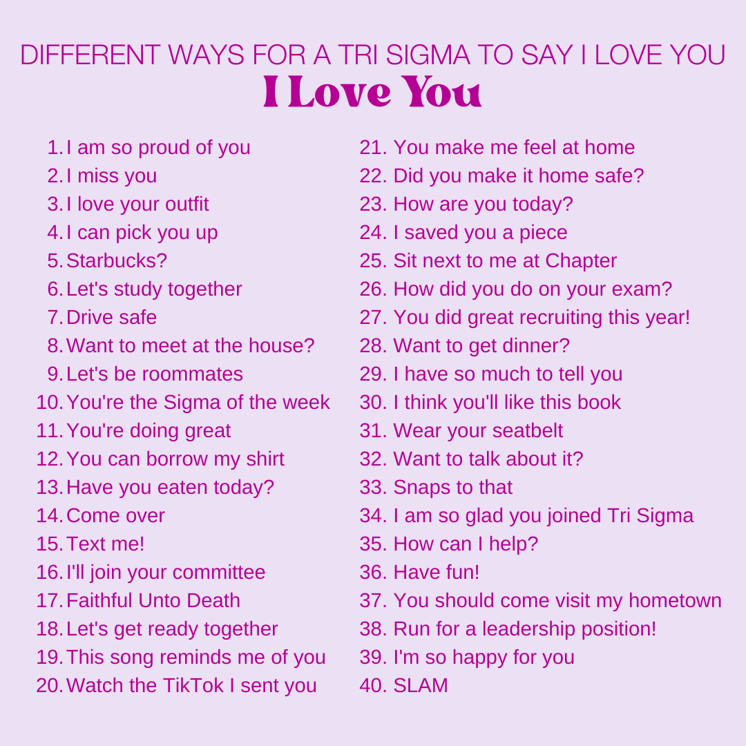 There are unlimited ways a Tri Sigma can say they love you. Here are just a few examples...

Sisterhood is truly powerful ✨ #GoGreek